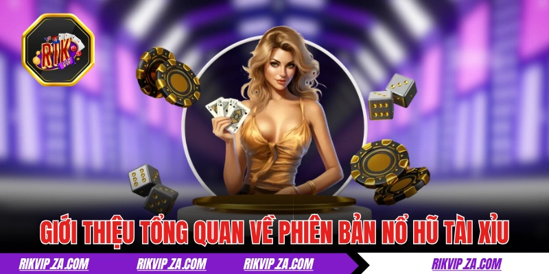 Nổ Hũ Tài Xỉu - Phiên Bản Tài Xỉu Độc Quyền Có Tại RIKVIP 1 Giới thiệu tổng quan về phiên bản nổ hũ tài xỉu